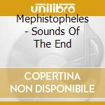 Mephistopheles - Sounds Of The End cd musicale di Mephistopheles