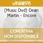 (Music Dvd) Dean Martin - Encore cd musicale di MARTIN DEAN