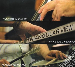 M. Ricci / M. Del Ferro / M. Manzi - Triangular View cd musicale di M. Ricci / M. Del Ferro / M. Manzi