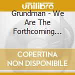 Grundman - We Are The Forthcoming Past Take Care Of It cd