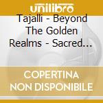 Tajalli - Beyond The Golden Realms - Sacred Sound Current Vol.1 cd
