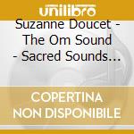 Suzanne Doucet - The Om Sound - Sacred Sounds Vol. 1 cd