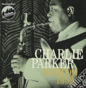 Charlie Parker - Boston 1952 cd musicale di Charlie Parker