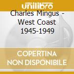 Charles Mingus - West Coast 1945-1949 cd