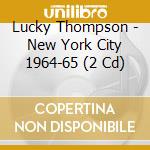 Lucky Thompson - New York City 1964-65 (2 Cd) cd musicale di THOMPSON LUCKY