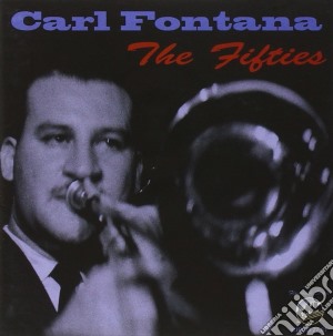 Carl Fontana - The Fifties cd musicale di Fontana Carl