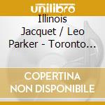 Illinois Jacquet / Leo Parker - Toronto 1947 cd musicale di Illinois Jacquet & Leo Parker