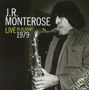 J.R. Monterose - Live In Albany 1979 cd musicale di J.R. Monterose