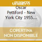 Oscar Pettiford - New York City 1955 - 1958 (2 Cd) cd musicale di Oscar Pettiford