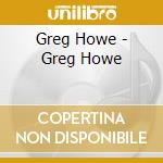 Greg Howe - Greg Howe cd musicale di Howe Greg
