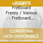 Fretboard Frenzy / Various - Fretboard Frenzy / Various cd