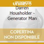 Darren Housholder - Generator Man cd musicale di Darren Housholder