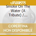 Smoke On The Water (A Tribute) / Various cd