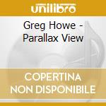 Greg Howe - Parallax View cd musicale di Greg Howe