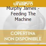 Murphy James - Feeding The Machine cd