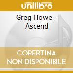 Greg Howe - Ascend cd musicale di Greg Howe