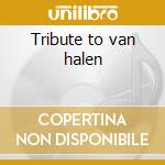 Tribute to van halen cd musicale di Artisti Vari