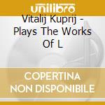 Vitalij Kuprij - Plays The Works Of L cd