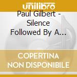 Paul Gilbert - Silence Followed By A Deafening Roar cd