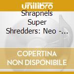 Shrapnels Super Shredders: Neo - Shrapnels Super Shredders: Neo