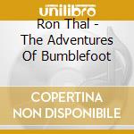 Ron Thal - The Adventures Of Bumblefoot