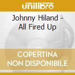 Johnny Hiland - All Fired Up cd