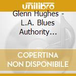 Glenn Hughes - L.A. Blues Authority Vol.2 cd musicale di Glenn Hughes