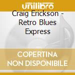 Craig Erickson - Retro Blues Express cd