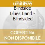 Blindside Blues Band - Blindsided cd musicale di Blindside blues band