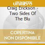 Craig Erickson - Two Sides Of The Blu cd