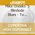 Mike Onesko`S Blindside Blues - To The Station cd