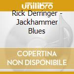 Rick Derringer - Jackhammer Blues cd musicale di Rick Derringer