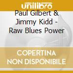 Paul Gilbert & Jimmy Kidd - Raw Blues Power cd