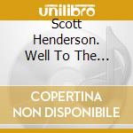 Scott Henderson. Well To The Bone cd