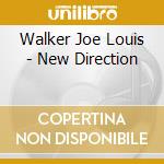 Walker Joe Louis - New Direction cd musicale di Walker Joe Louis