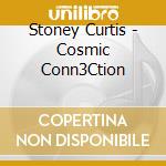Stoney Curtis - Cosmic Conn3Ction cd