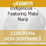Indigenous - Featuring Mato Nanji cd musicale di Indigenous