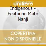 Indigenous - Featuring Mato Nanji cd