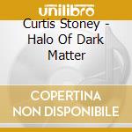 Curtis Stoney - Halo Of Dark Matter cd