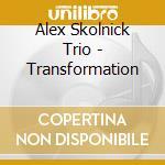 Alex Skolnick Trio - Transformation cd musicale di Alex skolnick trio