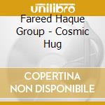 Fareed Haque Group - Cosmic Hug cd