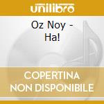 Oz Noy - Ha! cd musicale di NOY OZ