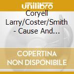 Coryell Larry/Coster/Smith - Cause And Effect cd musicale di Coryell Larry/Coster/Smith