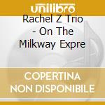 Rachel Z Trio - On The Milkway Expre
