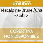 Macalpine/Brunel/Cha - Cab 2 cd