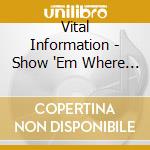 Vital Information - Show 'Em Where You Live cd
