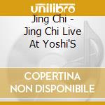 Jing Chi - Jing Chi Live At Yoshi'S