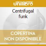 Centrifugal funk cd
