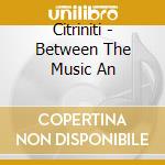 Citriniti - Between The Music An cd