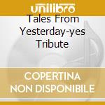 Tales From Yesterday-yes Tribute cd musicale di ARTISTI VARI
